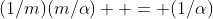 (1/m)(m/\alpha)  = (1/\alpha)