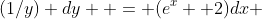 (1/y) dy  = (e^x +2)dx 