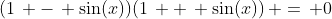 (1\, -\, \sin(x))(1\, +\, \sin(x))\, =\, 0