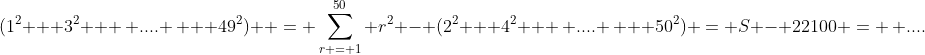 (1^2 + 3^2 + \, .... \, + 49^2)  = \sum_{r = 1}^{50} r^2 - (2^2 + 4^2 + \, .... \, + 50^2) = S - 22100 = \, ....