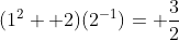 (1^2+ 2)(2^{-1})= \frac{3}{2}