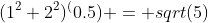 (1^2+2^2)^(0.5) = sqrt(5)