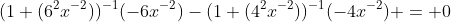 (1+(6^2x^{-2}))^{-1}(-6x^{-2})-(1+(4^2x^{-2}))^{-1}(-4x^{-2}) = 0
