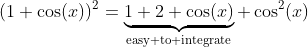 (1+\cos(x))^2=\underbrace{1+2 \cos(x)}_{\text{easy to integrate}}+\cos^2(x)
