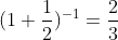 (1+\frac{1}{2})^{-1}=\frac23