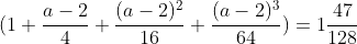 (1+\frac{a-2}{4}+\frac{(a-2)^2}{16}+\frac{(a-2)^3}{64})=1\frac{47}{128}