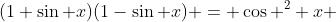 (1+\sin x)(1-\sin x) = \cos ^2 x 