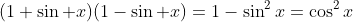 (1+\sin x)(1-\sin x)=1-\sin^2x=\cos^2x