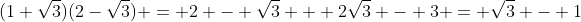 (1+\sqrt{3})(2-\sqrt{3}) = 2 - \sqrt{3} + 2\sqrt{3} - 3 = \sqrt{3} - 1