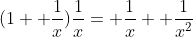 (1+ \frac{1}{x})\frac{1}{x}= \frac{1}{x}+ \frac{1}{x^2}