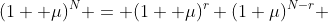 (1+ \mu)^N = (1+ \mu)^r (1+\mu)^{N-r} 