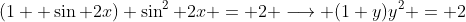 (1+ \sin 2x) \sin^2 2x = 2 \longrightarrow (1+y)y^2 = 2
