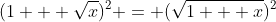 (1 + \sqrt{x})^2 = (\sqrt{1 + x})^2