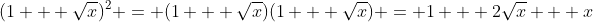 (1 + \sqrt{x})^2 = (1 + \sqrt{x})(1 + \sqrt{x}) = 1 + 2\sqrt{x} + x