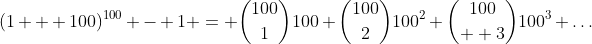 (1 + 100)^{100} - 1 = \binom{100}{1}100+\binom{100}{2}100^2+\binom{100}{  3}100^3+\dots