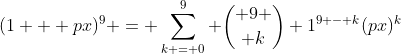 (1 + px)^9 = \sum_{k = 0}^{9} { 9 \choose k} 1^{9 - k}(px)^k