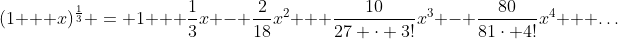 (1 + x)^{\frac{1}{3}} = 1 + \frac{1}{3}x - \frac{2}{18}x^2 + \frac{10}{27 \cdot 3!}x^3 - \frac{80}{81\cdot 4!}x^4 + \dots