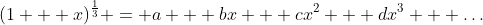(1 + x)^{\frac{1}{3}} = a + bx + cx^2 + dx^3 + \dots