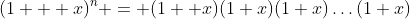(1 + x)^n = (1 +x)(1+x)(1+x)\dots(1+x)