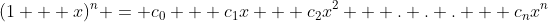 (1 + x)^n = c_0 + c_1x + c_2x^2 + . . . + c_nx^n