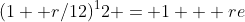 (1+ r/12)^12 = 1 + re