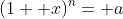 (1+ x)^n= a