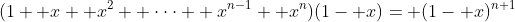 (1+ x+ x^2+ \cdot\cdot\cdot+ x^{n-1}+ x^n)(1- x)= (1- x)^{n+1}