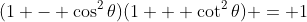 (1 - \cos^2{\theta})(1 + \cot^2{\theta}) = 1