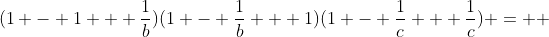 (1 - 1 + \frac{1}{b})(1 - \frac{1}{b} + 1)(1 - \frac{1}{c} + \frac{1}{c}) =  