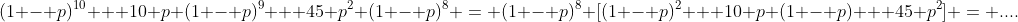 (1 - p)^{10} + 10 p (1 - p)^9 + 45 p^2 (1 - p)^8 = (1 - p)^8 [(1 - p)^2 + 10 p (1 - p) + 45 p^2] = ....