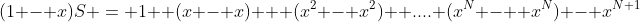 (1 - x)S = 1 +(x - x) + (x^2 - x^2)+ ....+(x^N -  x^N) - x^{N+1}