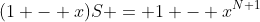 (1 - x)S = 1 - x^{N+1}