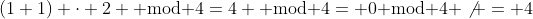 (1+1) \cdot 2 \text{ mod }4=4 \text{ mod }4= 0\text{ mod }4 \not = 4