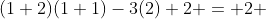 (1+2)(1+1)-3(2)+2 = 2 