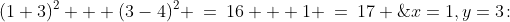 x=1,y=3\!:\;\;(1+3)^2 + (3-4)^2 \:=\:16 + 1 \:=\:17 \;\;{\bf{\color{blue}<\:25}}