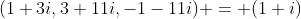 (1+3i,3+11i,-1-11i) = (1+i)
