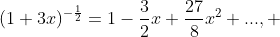 (1+3x)^{-\frac{1}{2}}=1-\frac{3}{2}x+\frac{27}{8}x^2+..., 