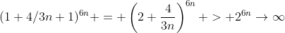 (1+4/3n+1)^{6n} = \left(2+\frac{4}{3n}\right)^{6n} > 2^{6n}\to\infty