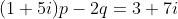 (1+5i)p-2q=3+7i