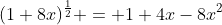 (1+8x)^\frac{1}{2} = 1+4x-8x^2