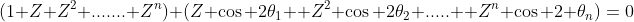 (1+Z+Z^2+.......+Z^n)+(Z \cos 2\theta_1+ Z^2 \cos 2\theta_2+.....+ Z^n \cos 2 \theta_n)=0
