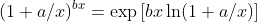 (1+a/x)^{bx}=\exp\left[bx\ln(1+a/x)\right]
