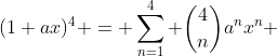 (1+ax)^4 = \sum_{n=1}^{4} \binom{4}{n}a^nx^n 