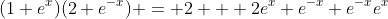 (1+e^x)(2+e^{-x}) = 2 + 2e^{x}+e^{-x}+e^{-x}e^x