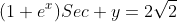 (1+e^x)Sec y=2\sqrt{2}