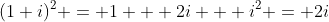 (1+i)^2 = 1 + 2i + i^2 = 2i