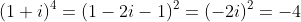 (1+i)^4=(1-2i-1)^2=(-2i)^2=-4
