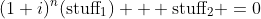 (1+i)^n(\text{stuff}_1) + \text{stuff}_2 =0