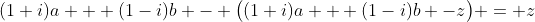 (1+i)a + (1-i)b - \bigl((1+i)a + (1-i)b -z\bigr) = z