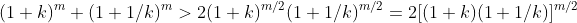 (1+k)^{m}+(1+1/k)^{m}>2(1+k)^{m/2}(1+1/k)^{m/2}=2[(1+k)(1+1/k)]^{m/2}